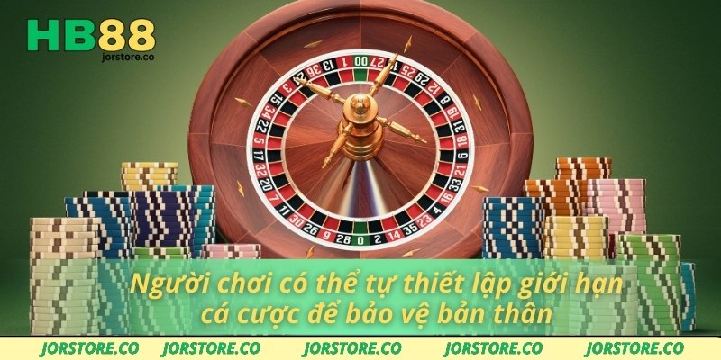 Người chơi có thể tự thiết lập giới hạn cá cược để bảo vệ bản thân